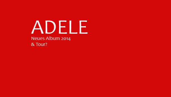 Adele plant für 2014 neues Album & vielleicht eine Tour